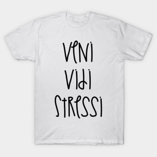 Veni Vidi Stressi T-Shirt